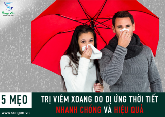 5 mẹo trị viêm xoang do dị ứng thời tiết nhanh chóng và hiệu quả
